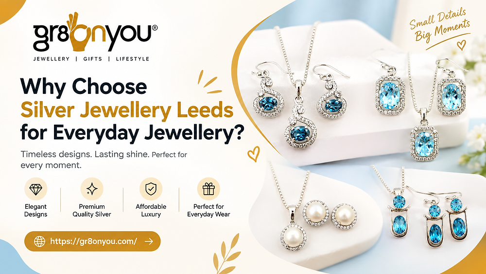 Why Choose Silver Jewellery Leeds for Everyday Jewellery?